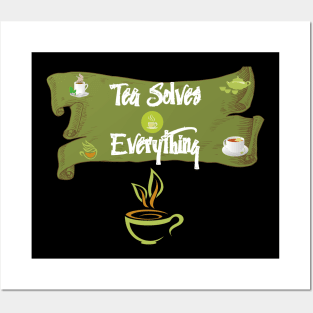 Tea Solves Everything Posters and Art